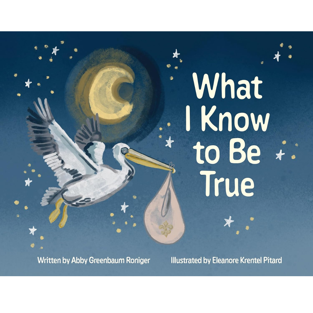 Cover of What I Know to Be True board book featuring a pelican flying under a crescent moon carrying a bundle with a fleur-de-lis.