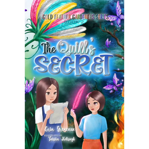 The Quill's Secret: Discovering the Power of Life-Giving Words (The Gold Feather Gardeners Book 2)